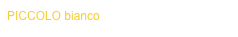 PICCOLO bianco